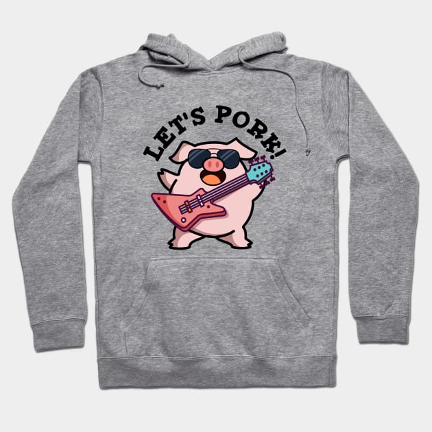 Let's Pork Cute Rock And Roll Pig Pun Hoodie by punnybone